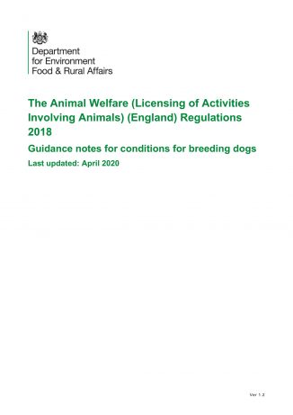 The Animal Welfare (Licensing of Activities Involving Animals) (England) Regulations 2018 - Guidance notes for conditions for breeding dogs - Updated April 2020 - DEFRA Report